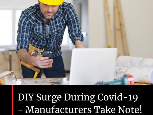 DIY Surge During Covid-19 - Manufacturers Take Note!